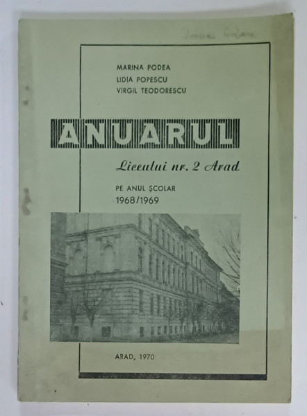 ANUARUL LICEULUI  NR. 2 . ARAD , PE ANUL SCOLAR 1968 / 1969 de MARINA PODEA ...VIRGIL TEODORESCU , 1970