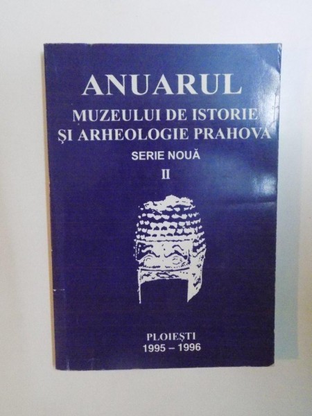 ANUARUL MUZEULUI DE ISTORIE SI ARHEOLOGIE PRAHOVA. SERIE NOUA II  1995