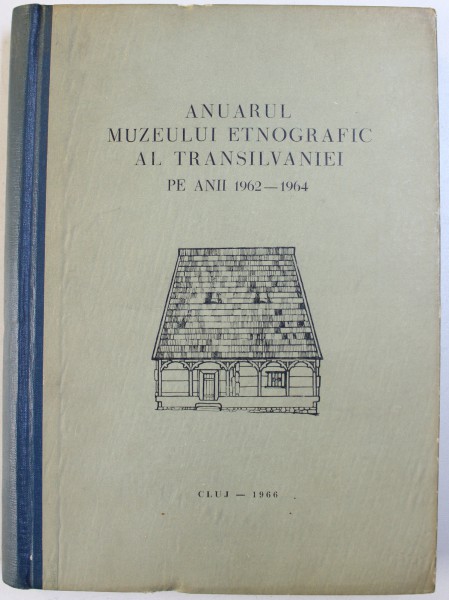 ANUARUL MUZEULUI ETNOGRAFIC AL TRANSILVANIEI PE ANII 1962 - 1964 , 1966