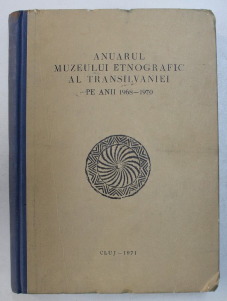 ANUARUL MUZEULUI ETNOGRAFIC AL TRANSILVANIEI PE ANII 1968-1970 , 1971