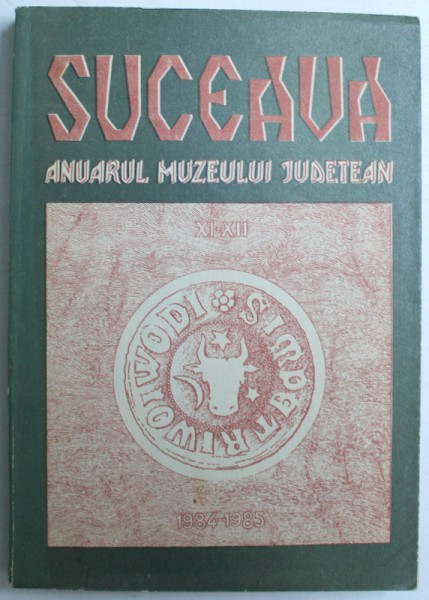 ANUARUL MUZEULUI JUDETEAN SUCEAVA de OCTAV MONORANU...EUGEN DIMITRIU , NR. XI - XII / 1984 - 1985 , DEDICATIE *