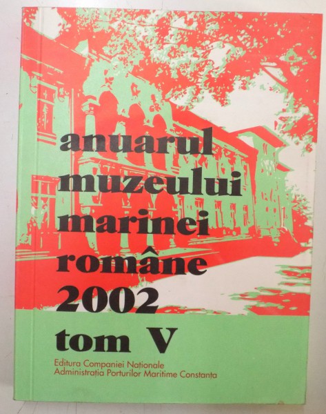 ANUARUL MUZEULUI MARINEI ROMANE , 2002, TOM V, 2003