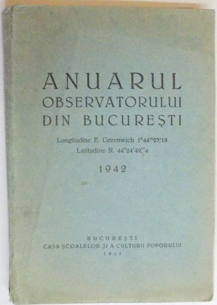 ANUARUL OBSERVATORULUI DIN BUCURESTI , LONGITUDINE E. GREENWICH , LATITUDINE N , 1942