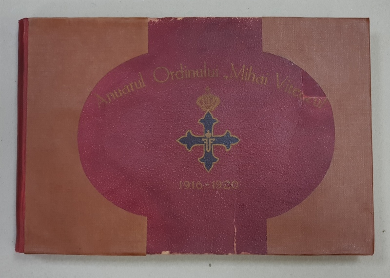 ANUARUL ORDINULUI MIHAI VITEAZUL 1916 - 1920 , LISTA OFITERILOR ROMANI ,  STRAINI,  SI A REGIMENTELOR DECORATE , APARUT 1920 , PREZINTA HALOURI DE APA *