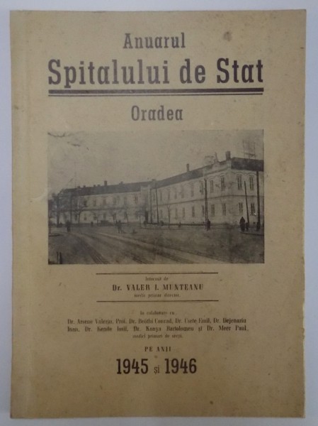 ANUARUL SPITALULUI DE STAT ORADEA intocmit de VALER I. MUNTEANU PE ANII 1945 SI 1946 , DEDICATIE*