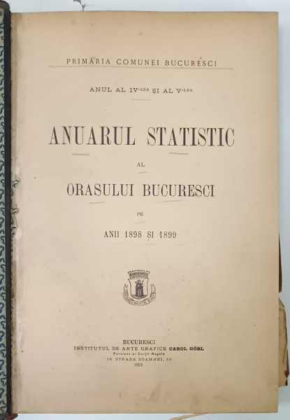 ANUARUL STATISTIC AL ORASULUI BUCURESCI PE ANII 1898 si 1899 , APARUT 1901