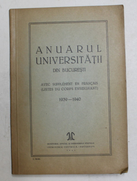 ANUARUL UNIVERSITATII DIN BUCURESTI , AVEC SUPPLEMENT EN FRANCAIS 1939-1940 , 1941