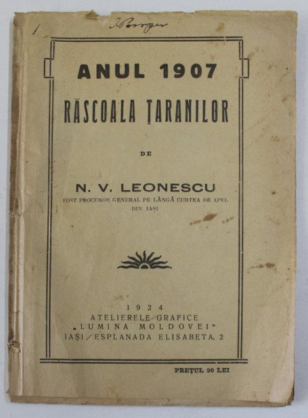ANUL 1907 , RASCOALA TARANILOR de N.V. LEONESCU , FOST PROCUROR GENERAL ..IASI , 1924 , DEDICATIE *
