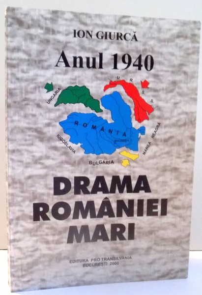 ANUL 1940 DRAMA ROMANIEI MARI de ION GIURCA , 2000
