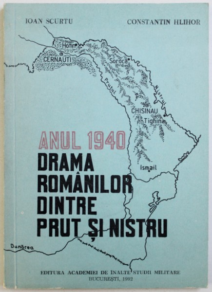 ANUL 1940  - DRAMA ROMANILOR DINTRE PRUT SI NISTRU  de IOAN SCURTU si CONSTANTIN HLIHOR , 1992 , DEDICATIE*