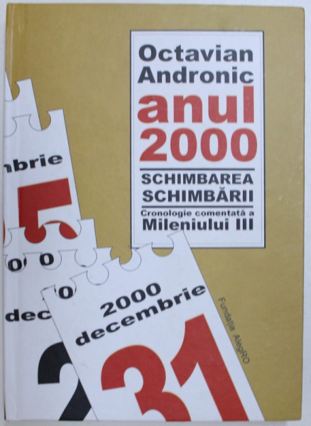 ANUL 2000 SCHIMBAREA SCHIMBARII  - CRONOLOGIE COMENTATA A MILENIULUI III de OCTAVIAN ANDRONIC , 2010 , DEDICATIE*