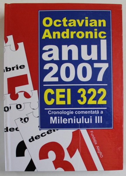ANUL 2007 , CEI 322  , CRONOLOGIE COMENTATA A MILENIULUI III de OCTAVIAN ANDRONIC , 2017