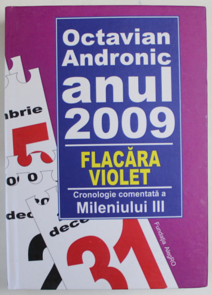 ANUL 2009 , FLACARA VIOLET , CRONOLOGIE COMENTATA A MILENIULUI III de OCTAVIAN ANDRONIC , 2018