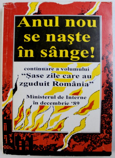 ANUL NOU SE NASTE IN SANGE ! - CONTINUARE A VOLUMULUI " SASE ZILE CARE AU ZGUDUIT ROMANIA " , PLEDOARIE PENTRU ISTORIE , VOLUMUL II de IOAN PITULESCU ...VASILE LAPADUSI , 1998