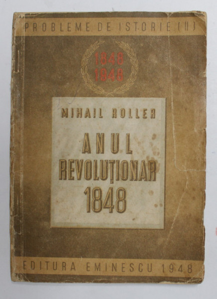 ANUL REVOLUTIONAR 1848 de MIHAIL ROLLER , 1948 , PREZINTA PETE , URME DE LIPIRE SI DE UZURA