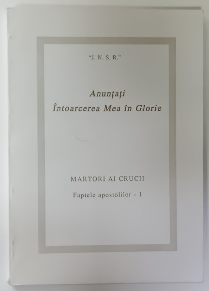 ANUNTATI INTOARCEREA MEA IN GLORIE , MARTORI AI CRUCII , FAPTELE APOSTOLILOR - 1 , 2001