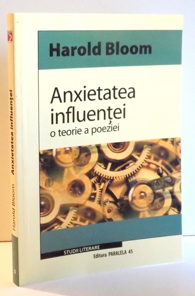 ANXIETATEA INFLUENTEI, O TEORIE A POEZIEI de HAROLD BLOOM , 2008