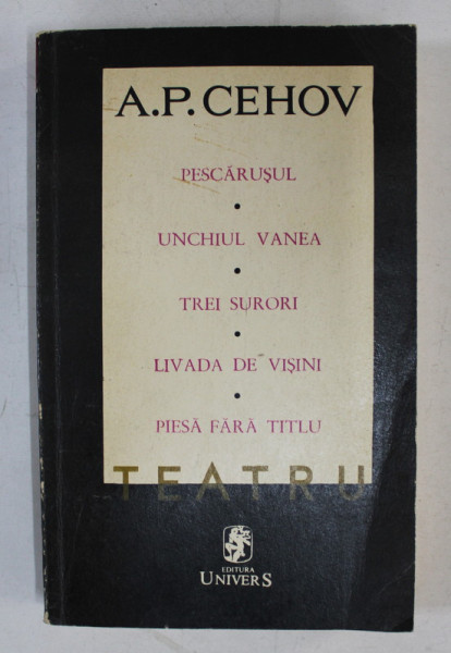 A.P. CEHOV - TEATRU  - PESCARUSUL , UNCHIUL VANEA , TREI SURORI , LIVADA DE VISINI , PIESA FARA TITLU , 1970