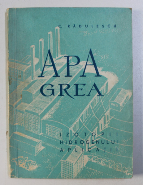 APA GREA - IZOTOPUL HIDROGENULUI , APLICATII de C . RADULESCU , 1959