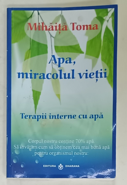 APA , MIRACOLUL VIETII , TERAPII INTERNE CU APA de MIHAITA TOMA , 2009, PREZINTA PETE SI HALOURI DE APA *