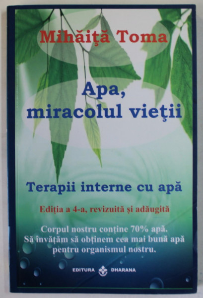 APA , MIRACOLUL VIETII , TERAPII INTERNE CU APA de MIHAITA TOMA , 2018, PREZINTA URME DE INDOIRE SI DE UZURA