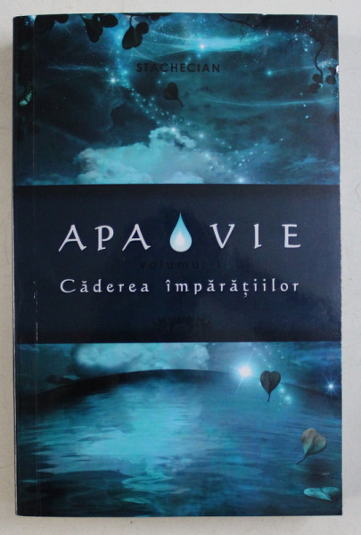 APA VIE , CADEREA IMPARATIILOR , VOLUMUL I de STACHECIAN , 2017