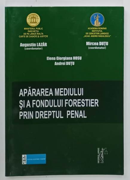 APARAREA MEDIULUI SI A FONDULUI FORESTIER PRIN DREPTUL PENAL de AUGUSTIN LAZAR si MIRCEA DUTU , 2013