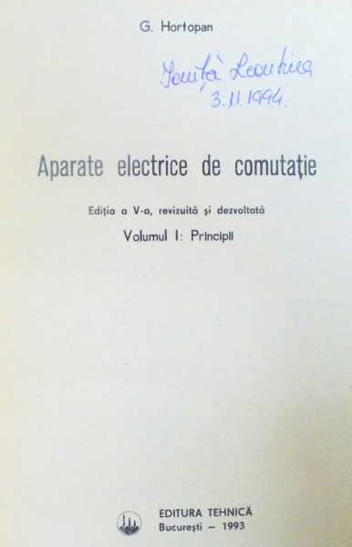 APARATE ELECTRICE DE COMUTATIE de G. HORTOPAN, VOL I: PRINCIPII , EDITIA A V-A, REVIZUITA SI DEZVOLTATA  1993