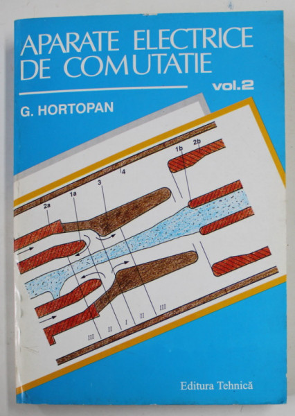APARATE ELECTRICE DE COMUTATIE , VOLUMUL II : APLICATII de G. HORTOPAN , 1996