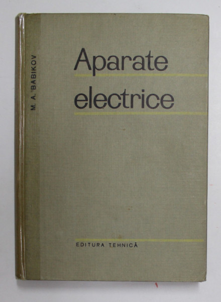 APARATE ELECTRICE de M.A. BABIKOV , VOLUMUL III - APARATE DE INALTA TENSIUNE , 1965