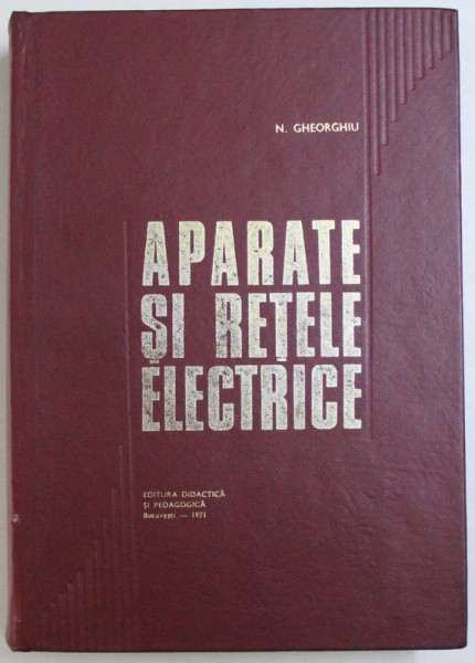 APARATE  SI RETELE ELECTRICE de N. GHEORGHIU , 1971