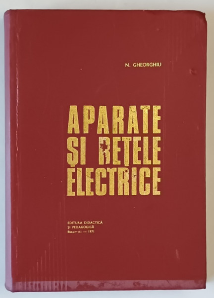APARATE  SI RETELE ELECTRICE de N. GHEORGHIU , 1971