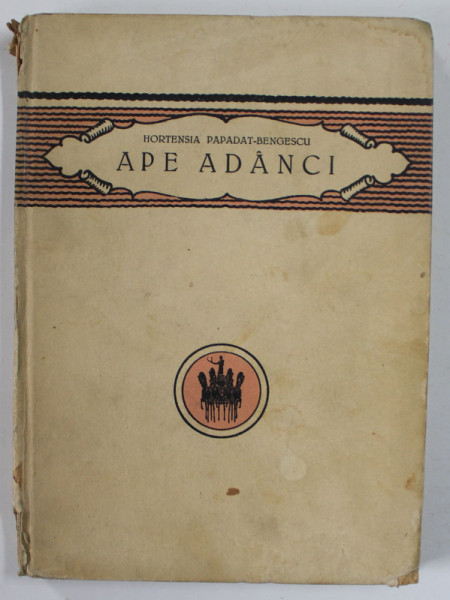 APE ADANCI de HORTENSIA PAPADAT - BENGESCU , 1923 , COTOR CU DEFECTE