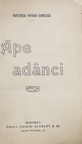 APE ADANCI de HORTENSIA PAPADAT BENGESCU, PRIMA EDITIE - BUCURESTI, 1919 *DEDICATIE