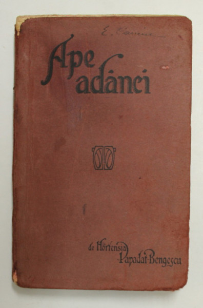 APE ADANCI - proza de HORTENSIA PAPADAT - BENGESCU , CULEGERE DE SCHITE , VOLUMUL DE DEBUT , 1919 , EDITIA I *, PREZINTA PETE SI URME DE UZURA *