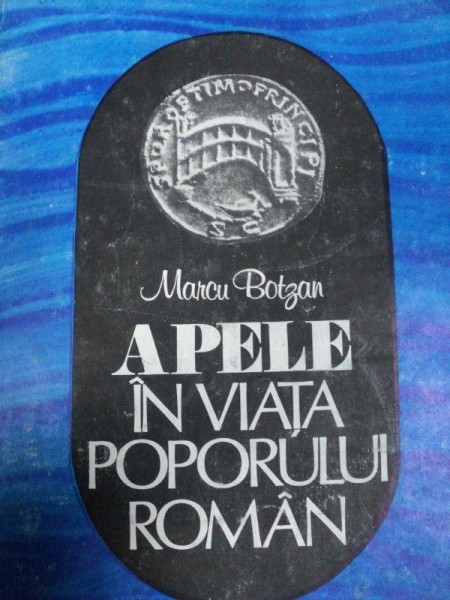 APELE IN VIATA POPORULUI ROMAN- MARCU BOTZAN , BUC. 1984