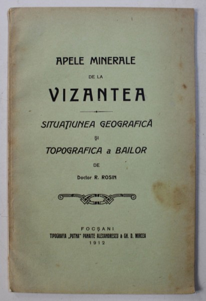 APELE MINERALE DE LA VIZANTEA - SITUATIUNEA GEOGRAFICA SI TOPOGRAFICA A BAILOR de DOCTOR R . ROSIN , 1912