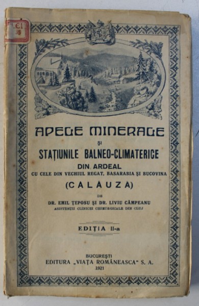 APELE MINERALE SI STATIUNILE BALNEO-CLIMATERICE DIN ARDEAL de EMIL TEPOSU SI LIVIU CAMPEANU , BUCURESTI 1921