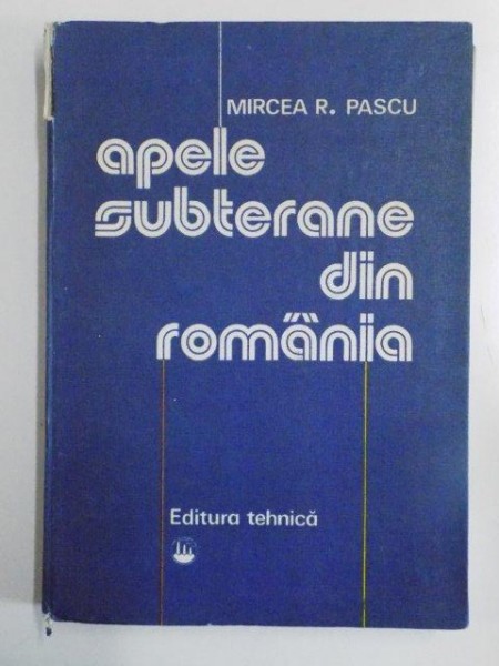 APELE SUBTERANE DIN ROMANIA de MIRCEA R. PASCU