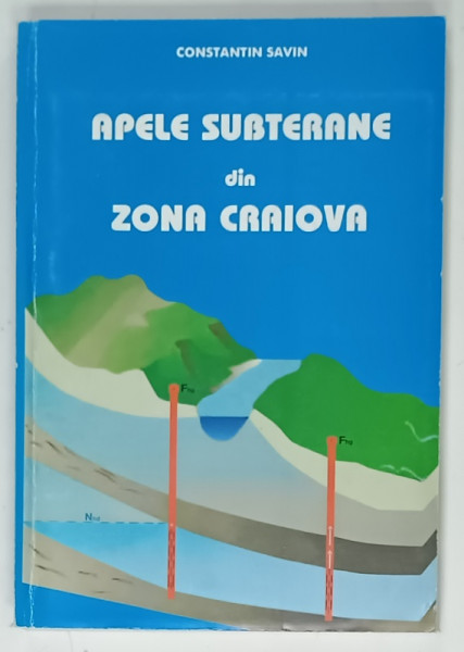 APELE SUBTERANE DIN ZONA CRAIOVA de CONSTANTIN SAVIN , 2001, DEDICATIE *