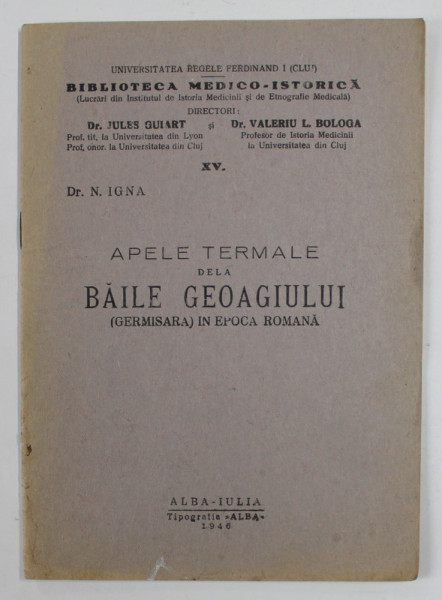 APELE TERMALE DELA BAILE GEOAGIULUI , ( GERMISARA ) IN EPOCA ROMANA de Dr. JULES GUIART si Dr. VALERIU L. BOLOGA , 1946