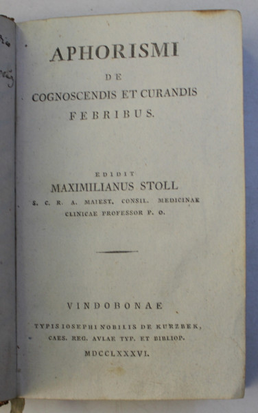 APHORISMI DE COGNOSCENDIS ET CURANDIS FEBRIBUS , editit MAXIMILIANUS STOLL , clinicae professor ,1786
