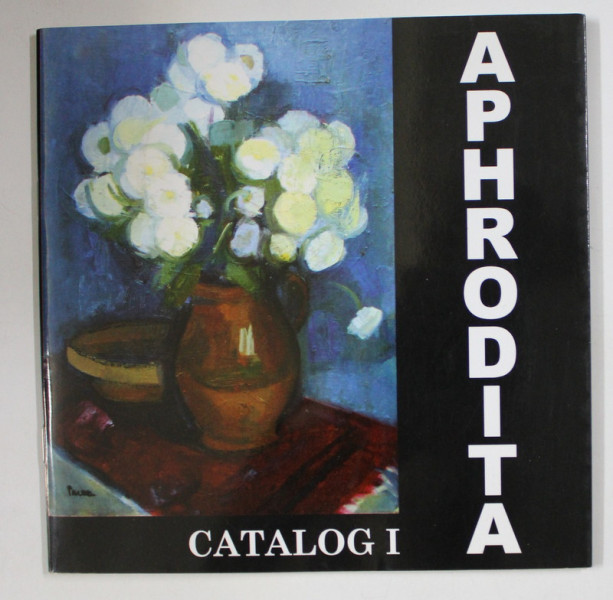APHRODITA , CATALOG I  - OPERE DE ARTA REGASITE , 2006