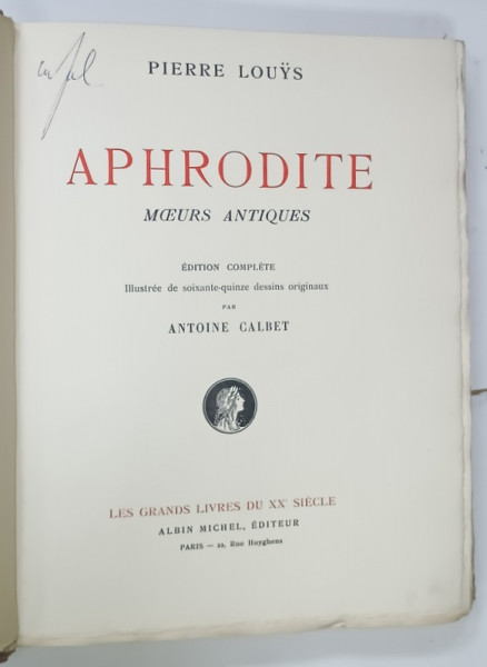 APHRODITE , MOEURS ANTIQUES par PIERRE LOUYS ,  illustree de soixante - quinze dessins erotique originaux par ANTOINE CALBET , EXEMPLAR  348 DIN 500 , APARUTA 1922