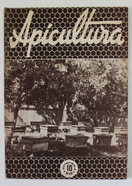 APICULTURA , ORGAN DE INDRUMARE APICOLA AL MINISTERULUI AGRICULTURII SI SILVICULTURII , ANUL XXXII , NR. 10 , OCTOMBRIE , 1959