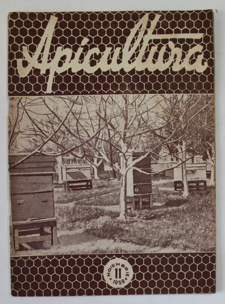 APICULTURA , ORGAN DE INDRUMARE APICOLA AL MINISTERULUI AGRICULTURII SI SILVICULTURII , ANUL XXXII , NR. 11 , NOIEMBRIE , 1959