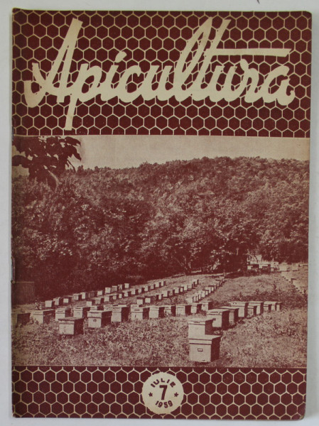 APICULTURA , ORGAN DE INDRUMARE APICOLA AL MINISTERULUI AGRICULTURII SI SILVICULTURII , ANUL XXXII , NR. 7 , IULIE , 1959