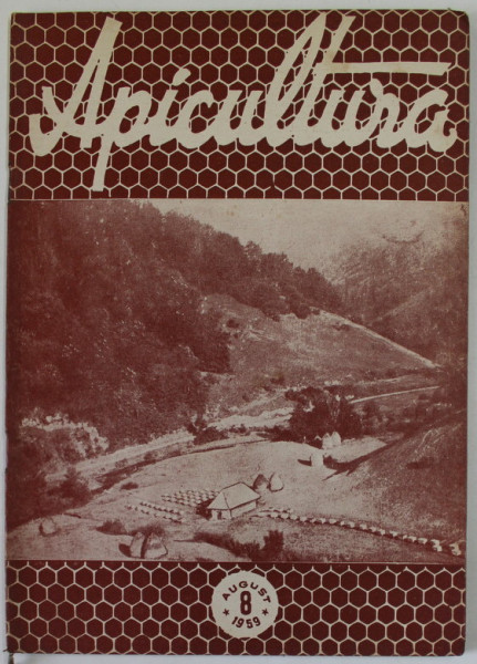 APICULTURA , ORGAN DE INDRUMARE APICOLA AL MINISTERULUI AGRICULTURII SI SILVICULTURII , ANUL XXXII , NR. 8 , AUGUST  , 1959