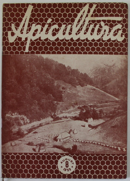 APICULTURA , ORGAN DE INDRUMARE APICOLA AL MINISTERULUI AGRICULTURII SI SILVICULTURII , ANUL XXXII , NR. 8 , AUGUST  , 1959
