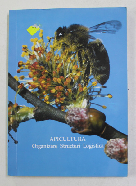 APICULTURA - ORGANIZARE , STRUCTURI , LOGISTICA de ULDERICA GRASSONE si FRANCESCO PANELLA , 2003